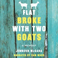 Flat Broke with Two Goats: A Memoir