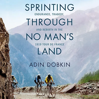 Sprinting Through No Man's Land: Endurance, Tragedy, and Rebirth the 1919 Tour de France