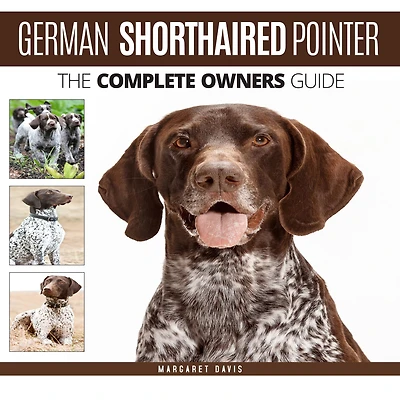 German Shorthaired Pointer: The Complete Owners Guide