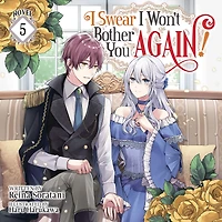 I Swear Won't Bother You Again! (Light Novel) Vol. 5