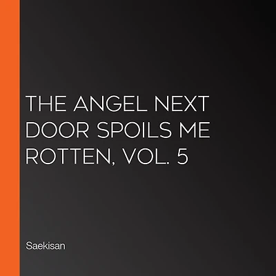 The Angel Next Door Spoils Me Rotten, Vol. 5 (light novel)