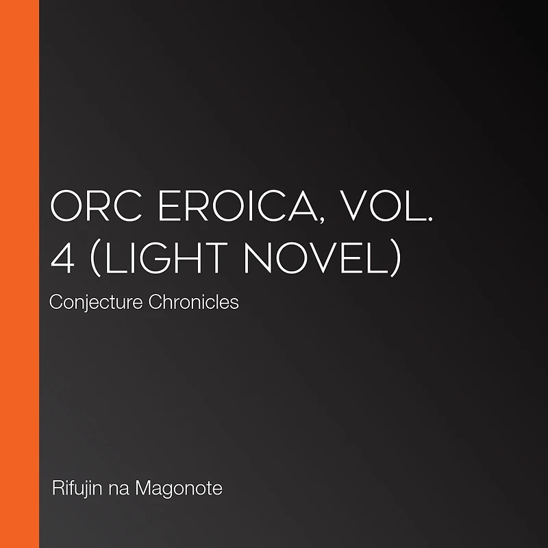 Orc Eroica, Vol. 4 (light novel): Conjecture Chronicles