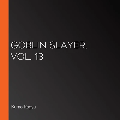 Goblin Slayer, Vol. 13 (light novel)
