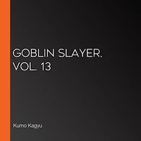 Goblin Slayer, Vol. 13 (light novel)