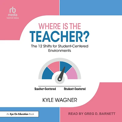 Where Is The Teacher?: 12 Shifts for Student-Centered Environments