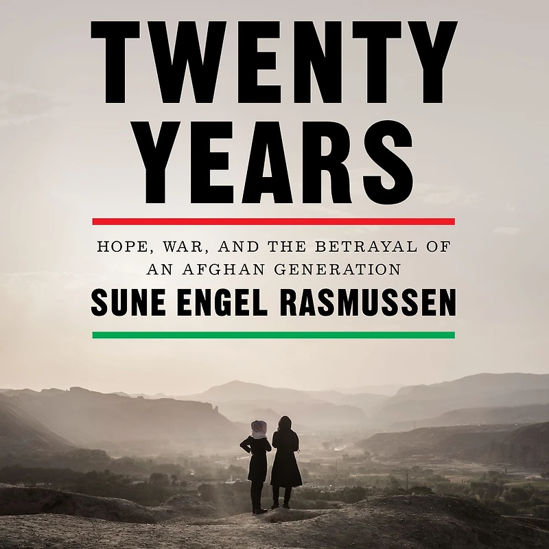 Twenty Years: Hope, War, and the Betrayal of an Afghan Generation
