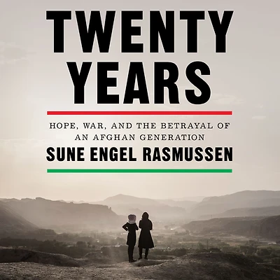 Twenty Years: Hope, War, and the Betrayal of an Afghan Generation