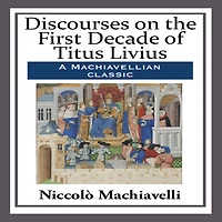 Discourses on the First Decade of Titus Livius