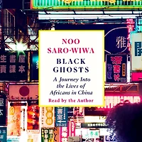 Black Ghosts: A Journey Into the Lives of Africans China
