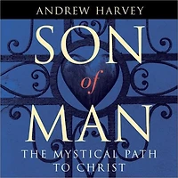 Son of Man: The Mystical Path to Christ