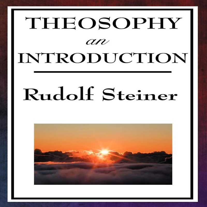 Theosophy: An Introduction to the Supersensible Knowledge of World and Destination Man