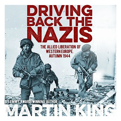 Driving Back The Nazis: Allied Liberation of Western Europe, Autumn 1944