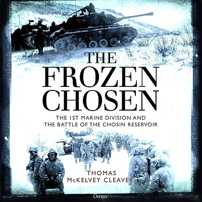 the Frozen Chosen: 1st Marine Division and Battle of Chosin Reservoir