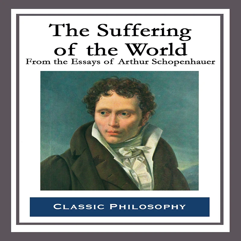 the Suffering of World: From Essays Arthur Schopenhauer