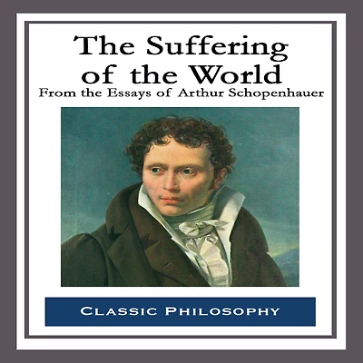 the Suffering of World: From Essays Arthur Schopenhauer