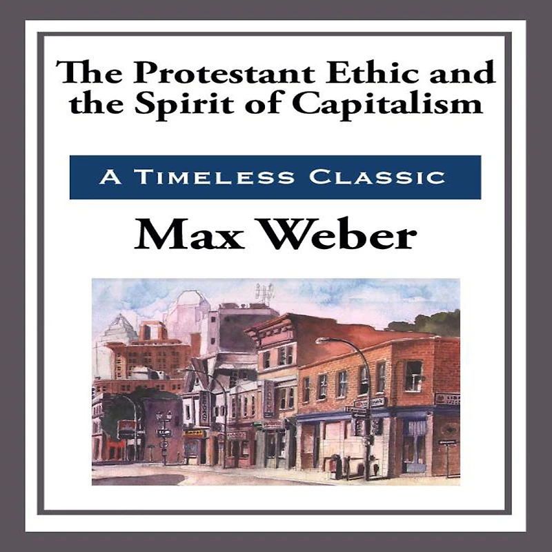 the Protestant Ethic and Spirit of Capitalism