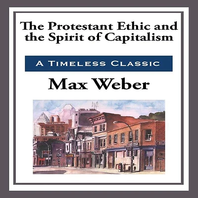 the Protestant Ethic and Spirit of Capitalism