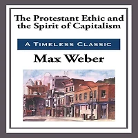 the Protestant Ethic and Spirit of Capitalism
