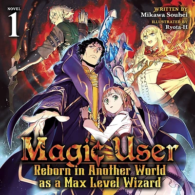 Magic User: Reborn Another World as a Max Level Wizard (Light Novel) Vol. 1