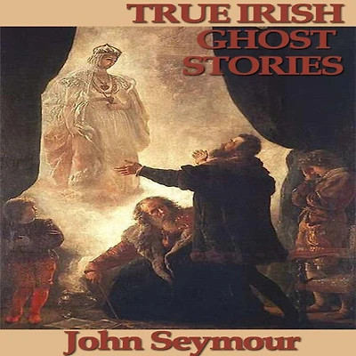 True Irish Ghost Stories