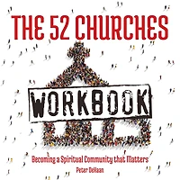 The 52 Churches Workbook: Becoming a Spiritual Community that Matters
