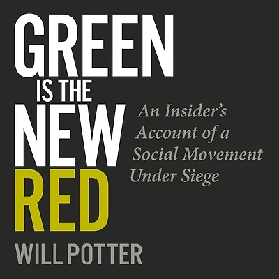 Green Is the New Red: An insider's account of a social movement under siege