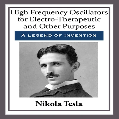 High Frequency Oscillators for Electro-Therapeutic and Other Purposes