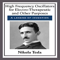 High Frequency Oscillators for Electro-Therapeutic and Other Purposes