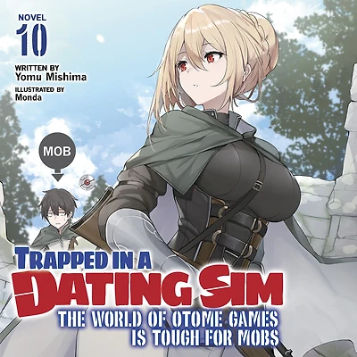 Trapped a Dating Sim: The World of Otome Games is Tough for Mobs (Light Novel) Vol. 10