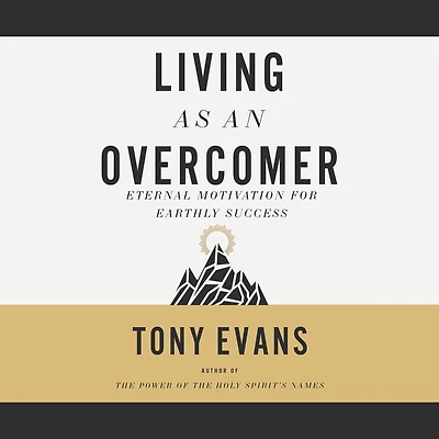 Living as an Overcomer: Eternal Motivation for Earthly Success