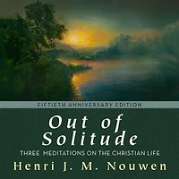 Out of Solitude: Three Meditations on the Christian Life