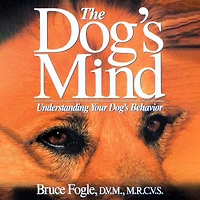 The Dog's Mind: Understanding Your Behavior