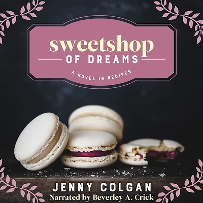 Sweetshop of Dreams: A Novel Recipes