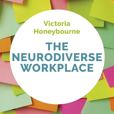 The Neurodiverse Workplace: An Employer's Guide to Managing and Working with Neurodivergent Employees, Clients Customers