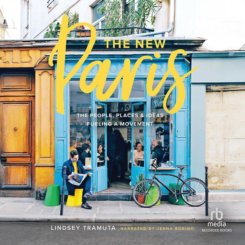 The New Paris: People, Places & Ideas Fueling a Movement