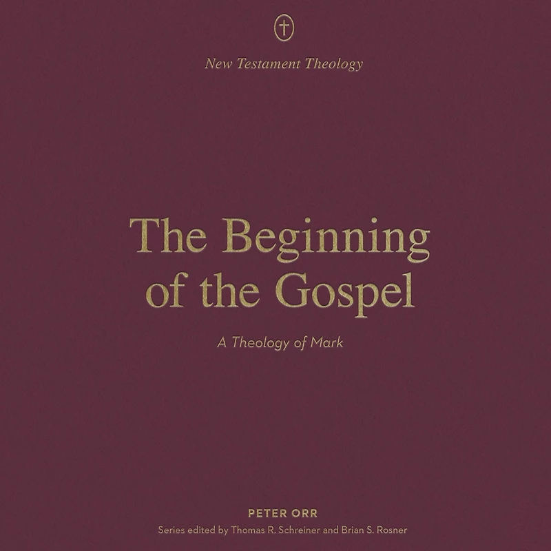 the Beginning of Gospel: A Theology Mark