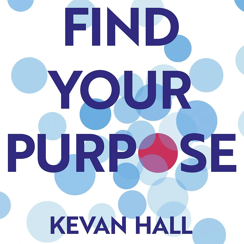 Find Your Purpose: Build a Better Life and Career