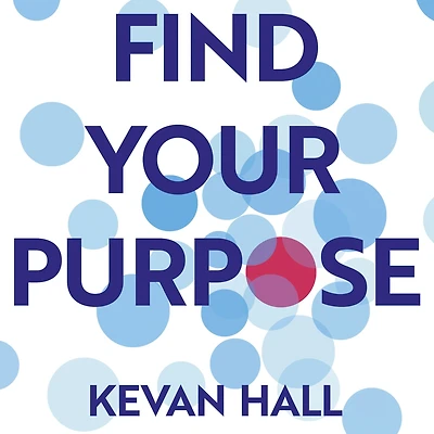 Find Your Purpose: Build a Better Life and Career