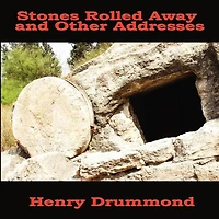 The Stones Rolled Away and Other Addresses