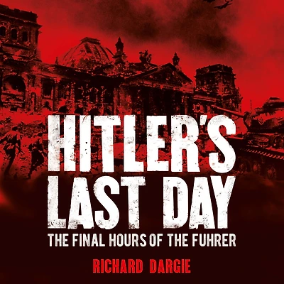 Hitler's Last Day: the Final Hours of Führer