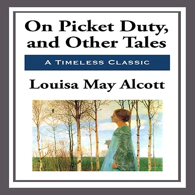 On Picket Duty, and Other Tales