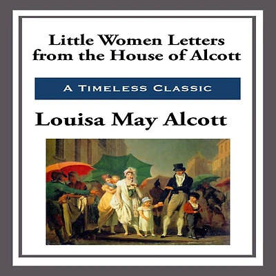Little Women Letters from the House of Alcott [Illustrated, active TOC]