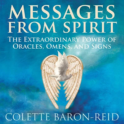 Messages from Spirit: The Extraordinary Power of Oracles, Omens, and Signs