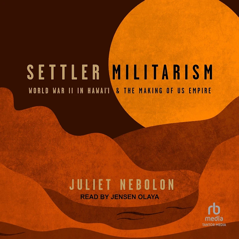 Settler Militarism: World War II Hawai'i and the Making of US Empire
