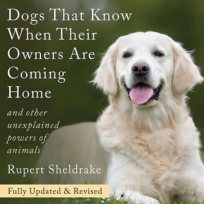 Dogs That Know When Their Owners Are Coming Home: Fully Updated and Revised