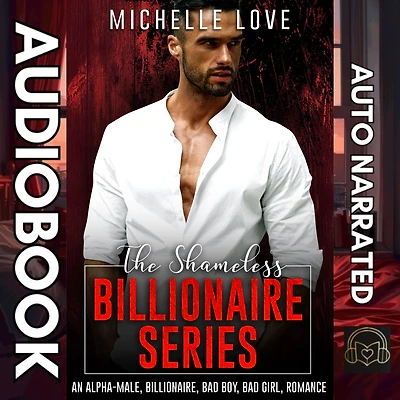 The Shameless Billionaire Series: An Alpha-Male, Billionaire, Bad Boy, Girl, Romance