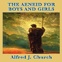 The Aeneid for Boys and Girls (Yesterday's Classics)