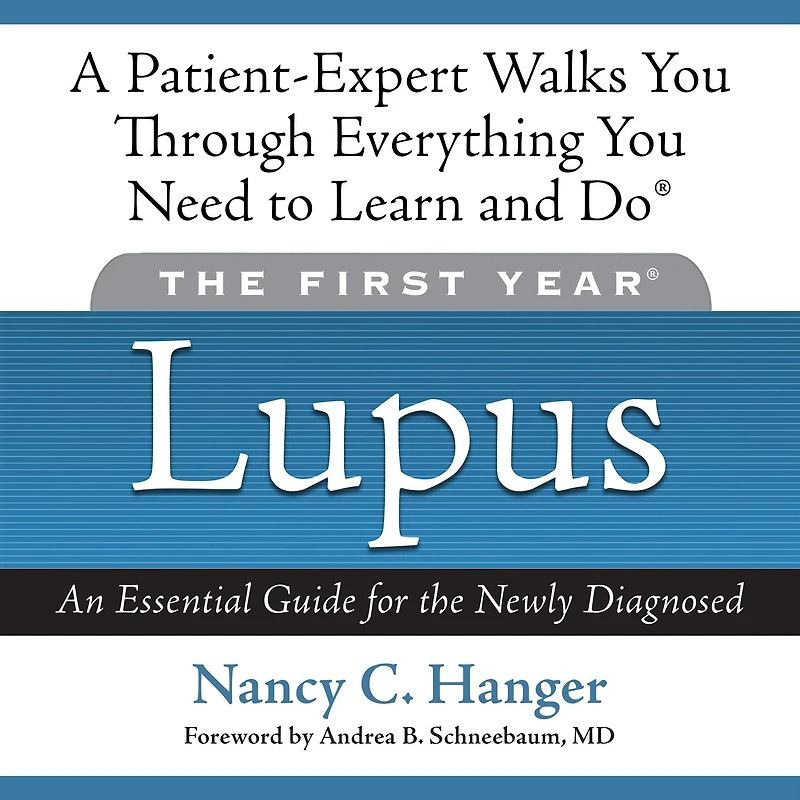 the First Year: Lupus: An Essential Guide for Newly Diagnosed