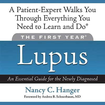 the First Year: Lupus: An Essential Guide for Newly Diagnosed
