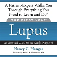 the First Year: Lupus: An Essential Guide for Newly Diagnosed